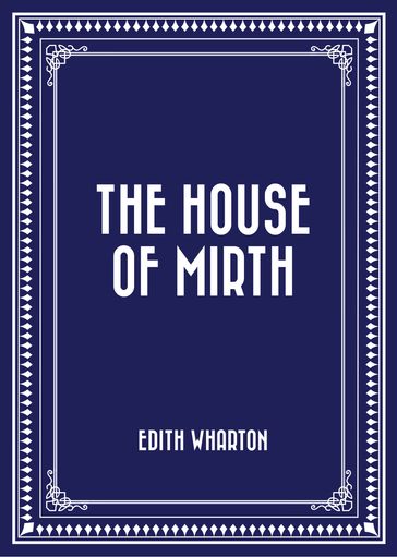 The House of Mirth - Edith Wharton