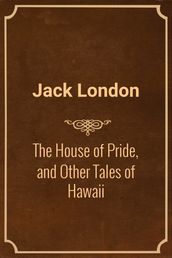 The House of Pride, and Other Tales of Hawaii