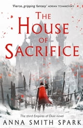 The House of Sacrifice (Empires of Dust, Book 3)