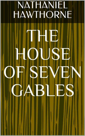 The House of Seven Gables - Hawthorne Nathaniel
