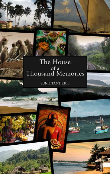 The House of a Thousand Memories - Sunil Tantirige