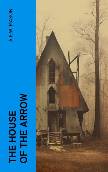 The House of the Arrow - A.E.W. Mason
