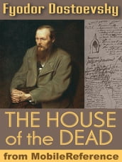 The House of the Dead: or Prison life in Siberia (Mobi Classics)
