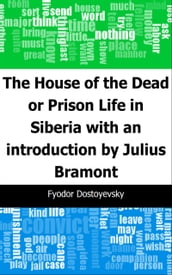 The House of the Dead or Prison Life in Siberia: with an introduction by Julius Bramont