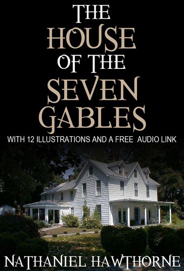 The House of the Seven Gables: With 12 Illustrations and a Free Audio Link. - Hawthorne Nathaniel
