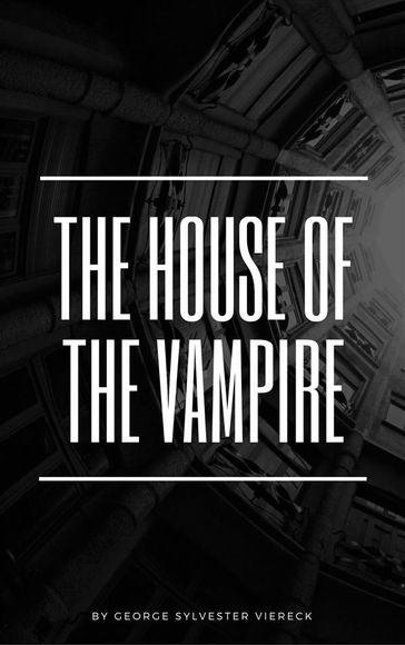The House of the Vampire - George Sylvester Viereck