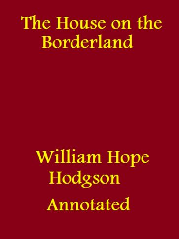 The House on the Borderland (Annotated) - William Hope Hodgson