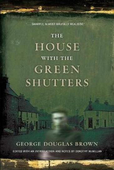 The House with the Green Shutters - George Douglas Brown