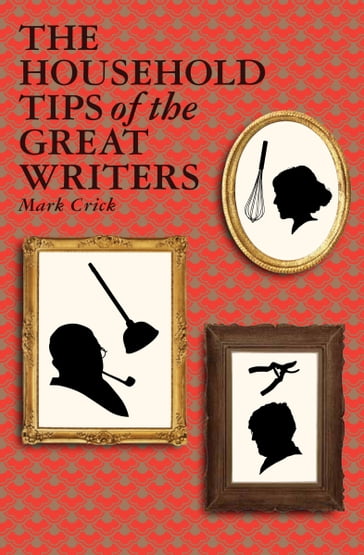 The Household Tips of the Great Writers - Mark Crick