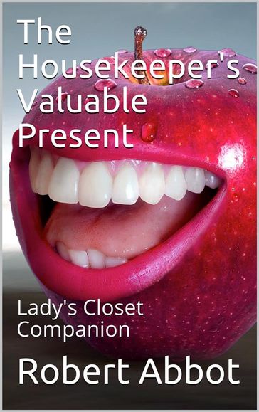 The Housekeeper's Valuable Present / Lady's Closet Companion - Robert Abbot