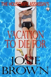 The Housewife Assassin s Vacation to Die For (A funny romantic mystery)