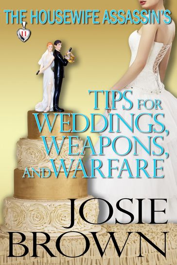 The Housewife Assassin's Tips for Weddings, Weapons, and Warfare - Josie Brown