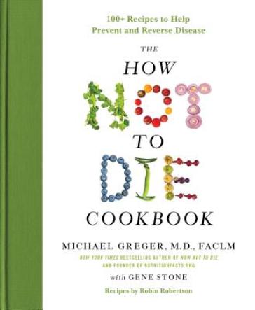The How Not to Die Cookbook - M.D. Michael Greger - Gene Stone