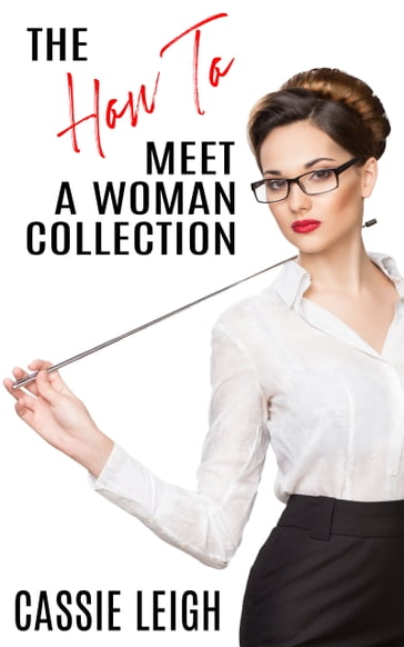 The How To Meet A Woman Collection - Cassie Leigh