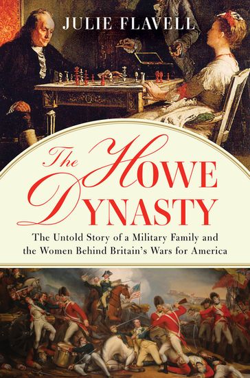 The Howe Dynasty: The Untold Story of a Military Family and the Women Behind Britain's Wars for America - Julie Flavell