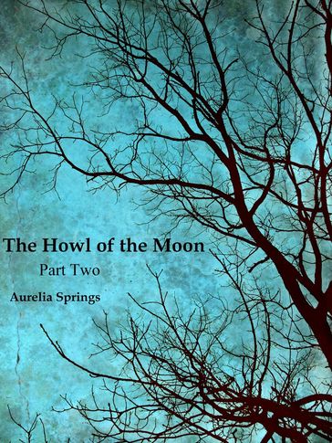 The Howl of the Moon, Part Two - Aurelia Springs