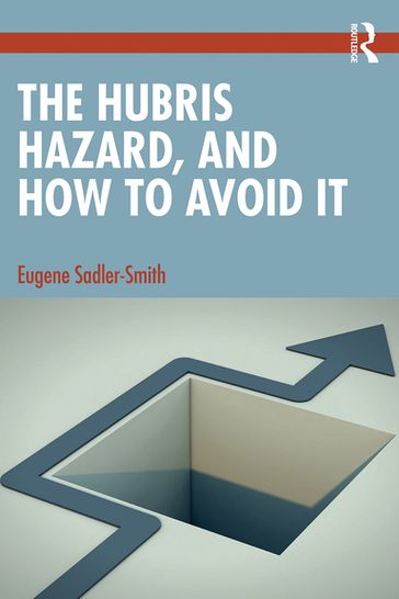 The Hubris Hazard, and How to Avoid It - Eugene Sadler-Smith