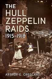 The Hull Zeppelin Raids 1915-1918