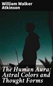 The Human Aura: Astral Colors and Thought Forms