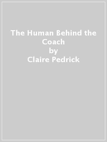 The Human Behind the Coach - Claire Pedrick - Lucia Baldelli