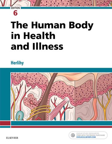 The Human Body in Health and Illness - E-Book - Barbara Herlihy - PhD(Physiology) - rn