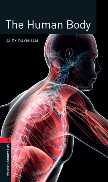 The Human Body Level 3 Factfiles Oxford Bookworms Library - Alex Raynham