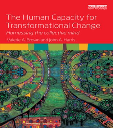The Human Capacity for Transformational Change - Valerie A. Brown - John A. Harris