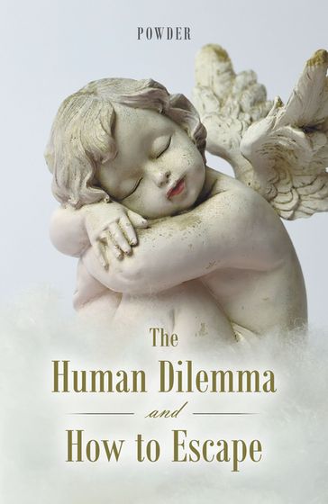 The Human Dilemma and How to Escape - POWDER