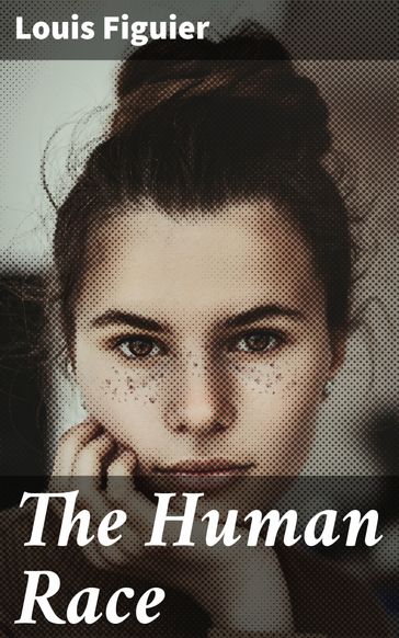 The Human Race - Louis Figuier