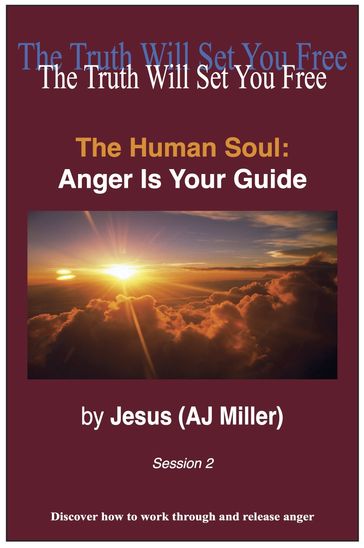 The Human Soul: Anger is Your Guide Session 2 - Jesus (AJ Miller)