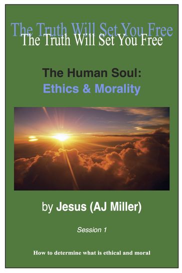 The Human Soul: Ethics & Morality Session 1 - Jesus (AJ Miller)