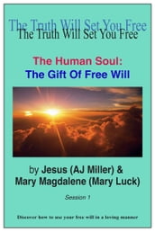 The Human Soul: The Gift of Free Will Session 1