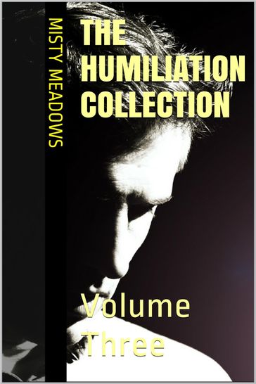 The Humiliation Collection: Volume Three (Femdom, Humiliation) - Misty Meadows