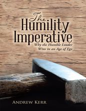 The Humility Imperative: Why the Humble Leader Wins In an Age of Ego