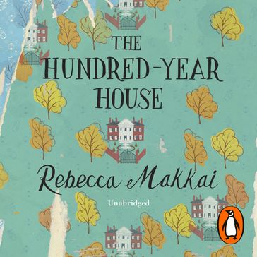 The Hundred-Year House - Rebecca Makkai