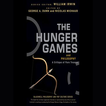 The Hunger Games and Philosophy - George A. Dunn - William Irwin - Nicolas Michaud
