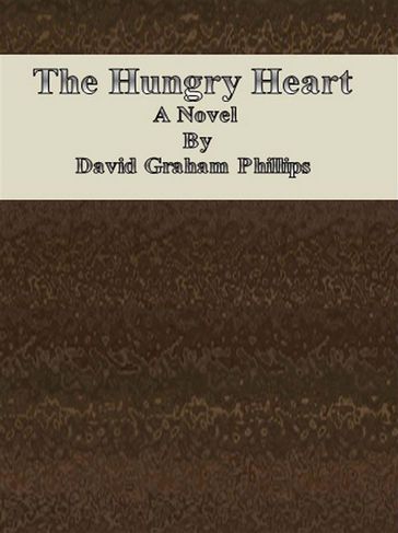 The Hungry Heart: A Novel - David Graham Phillips