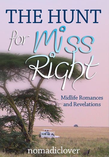 The Hunt for Miss Right: Midlife Romances and Revelations - nomadiclover