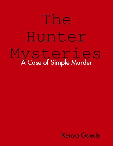 The Hunter Mysteries a Case of Simple Murder - Kenya Gaede