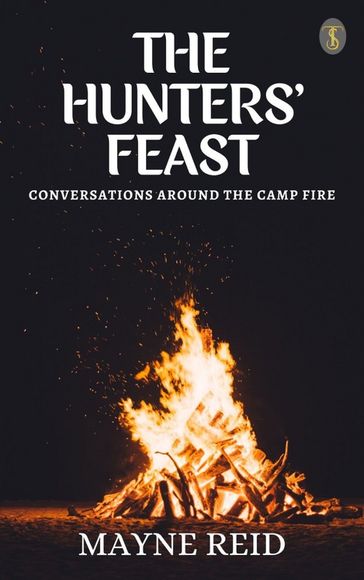 The Hunters' Feast: Conversations Around the Camp Fire - Mayne Reid