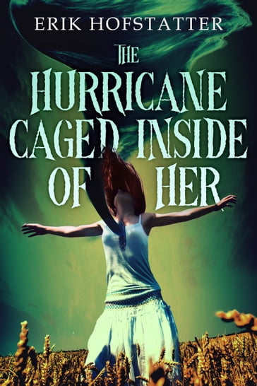 The Hurricane Caged Inside of Her - Erik Hofstatter