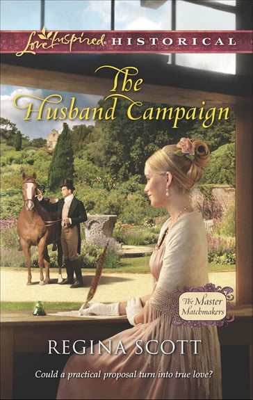 The Husband Campaign (The Master Matchmakers, Book 3) (Mills & Boon Love Inspired Historical) - Regina Scott