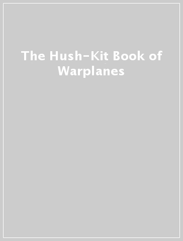 The Hush-Kit Book of Warplanes