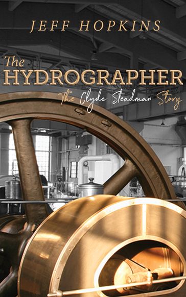 The Hydrographer: The Clyde Steadman Story - Jeff Hopkins