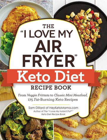 The "I Love My Air Fryer" Keto Diet Recipe Book - Sam Dillard