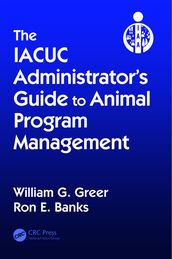 The IACUC Administrator s Guide to Animal Program Management