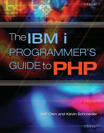 The IBM i Programmer's Guide to PHP - Jeff Olen - Kevin Schroeder