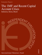 The IMF and Recent Capital Account Crises: Indonesia, Korea, Brazil