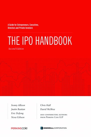 The IPO Handbook: A Guide for Entrepreneurs, Executives, Directors and Private Investors - Christopher Hall - David McShea - Eric DeJong - Justin Bastian - Nora Gibson - Sonny Allison