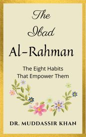 The Ibad Al-Rahman: The Eight Habits That Empower Them